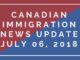 Canadian Immigration News Updates: July 6, 2018