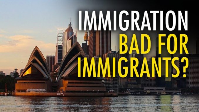 Immigration is bad — for immigrants: An Australian perspective
